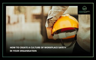 How to Create a Culture of Workplace Safety in Your Organisation